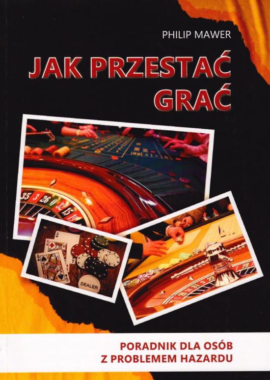 JAK PRZESTAĆ GRAĆ - PORADNIK DLA OSÓB Z PROBLEMEM HAZARDU