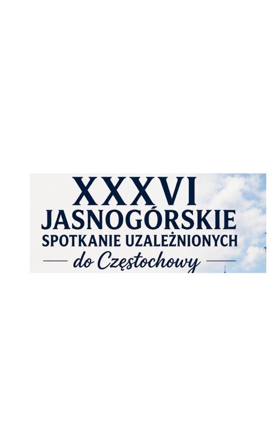 36. Jasnogórskie Spotkania dla Uzależnionych 30-31 maja 2026 „Matka na mojej drodze trzeźwości”